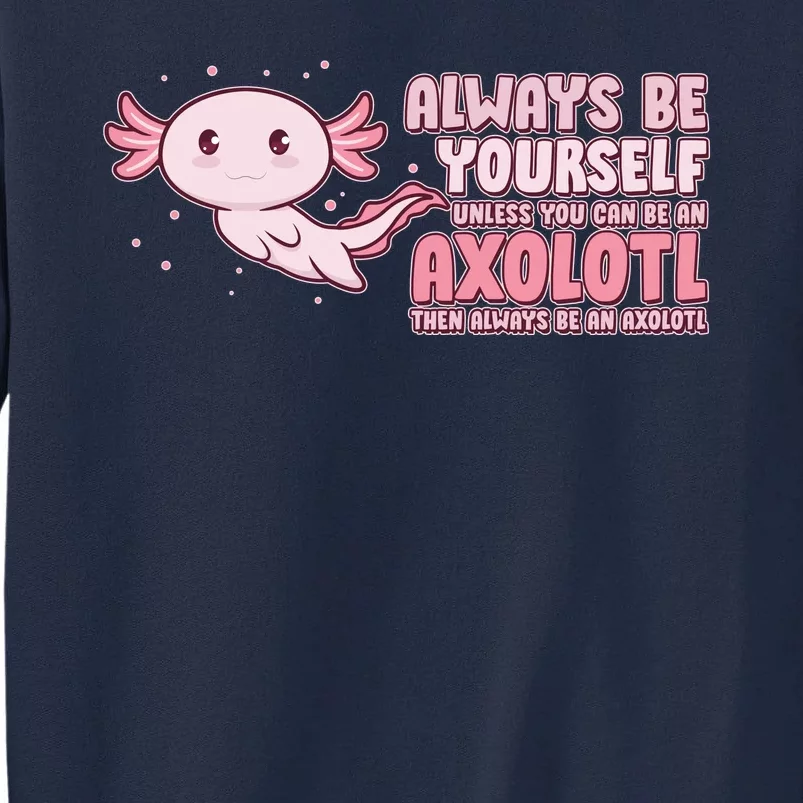 Funny Cute Always Be An Axolotl Tall Sweatshirt