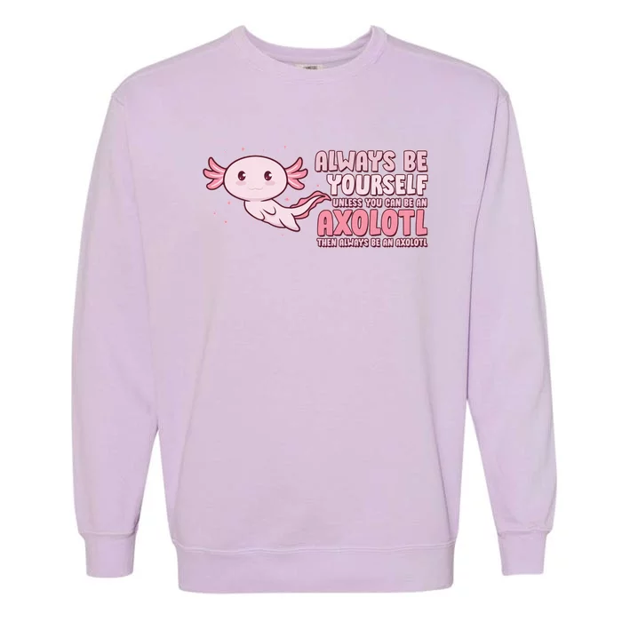 Funny Cute Always Be An Axolotl Garment-Dyed Sweatshirt