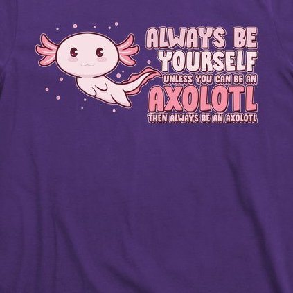Funny Cute Always Be An Axolotl T-Shirt