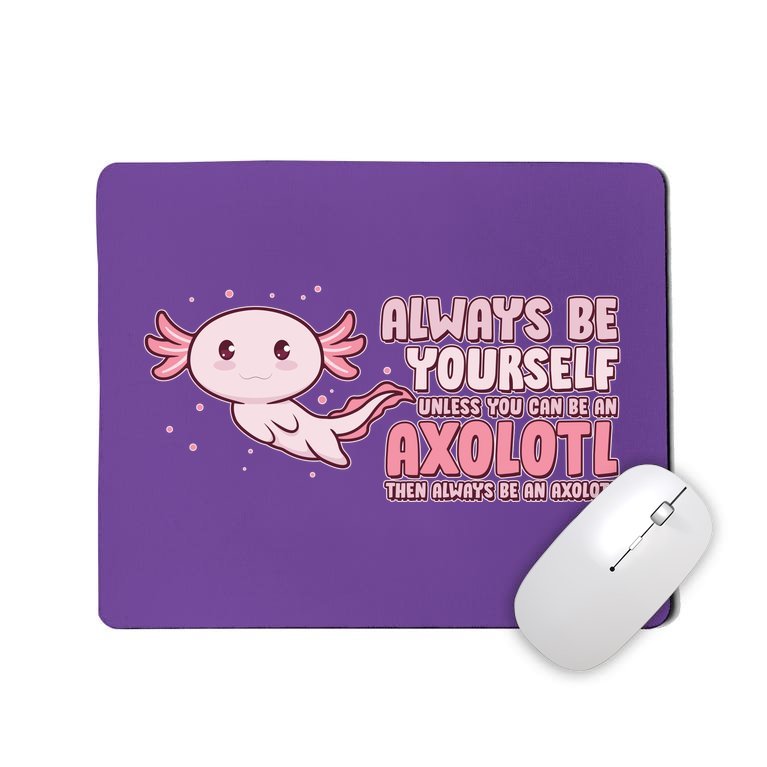 Funny Cute Always Be An Axolotl Mousepad
