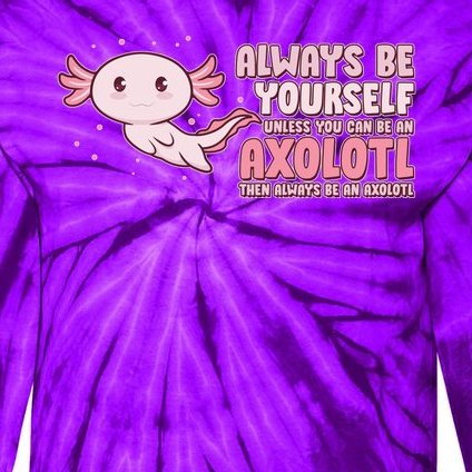 Funny Cute Always Be An Axolotl Tie-Dye Long Sleeve Shirt