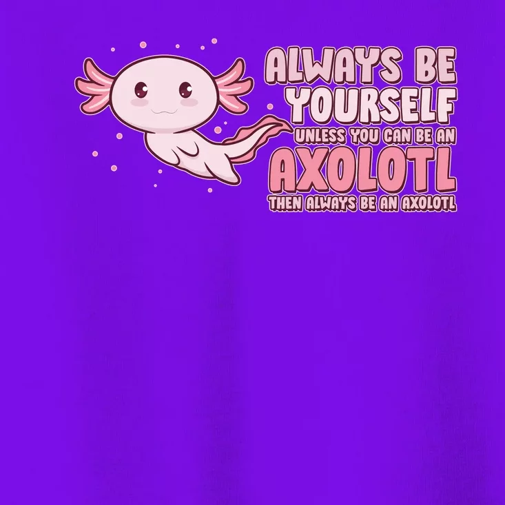 Funny Cute Always Be An Axolotl Toddler T-Shirt