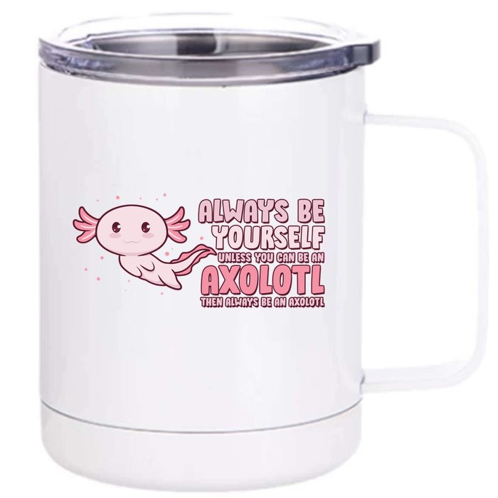 Funny Cute Always Be An Axolotl Front & Back 12oz Stainless Steel Tumbler Cup