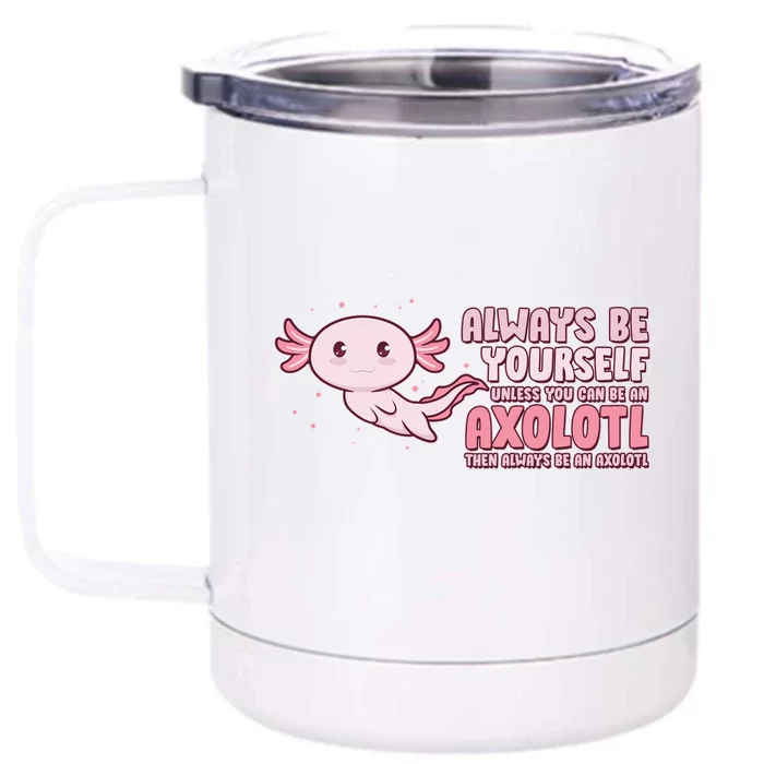 Funny Cute Always Be An Axolotl Front & Back 12oz Stainless Steel Tumbler Cup