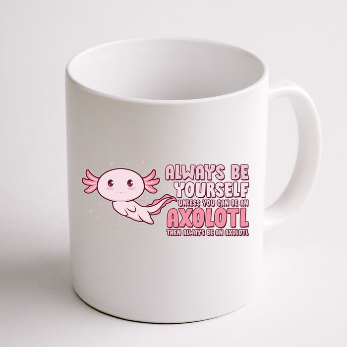 Funny Cute Always Be An Axolotl Front & Back Coffee Mug