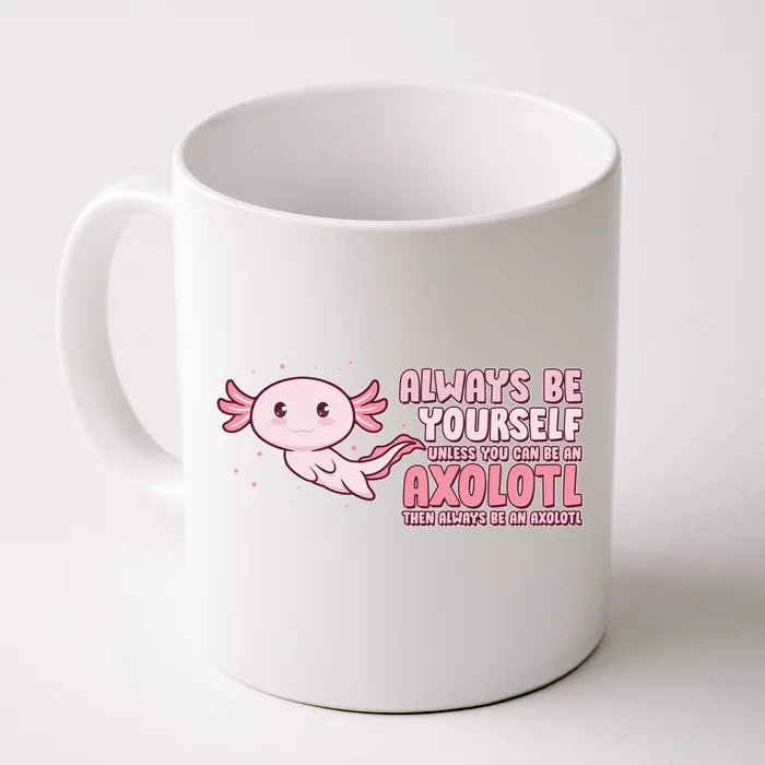 Funny Cute Always Be An Axolotl Front & Back Coffee Mug