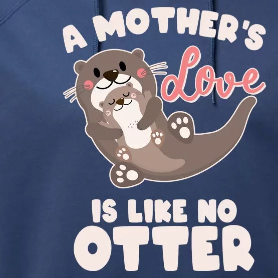 Funny Cute A Mother's Love Is Like No Otter Mama Otter And Baby Performance Fleece Hoodie