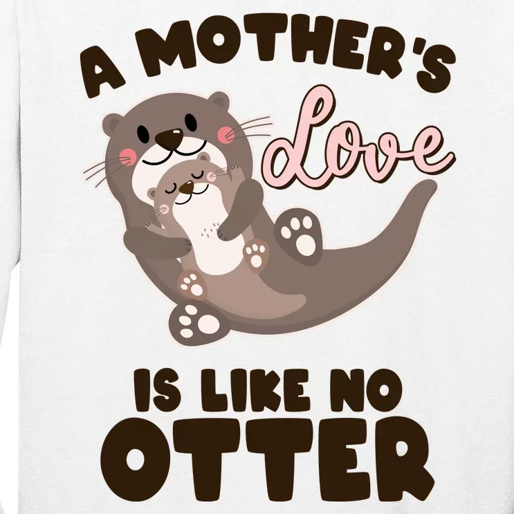 Funny Cute A Mother's Love Is Like No Otter Mama Otter And Baby Tall Long Sleeve T-Shirt