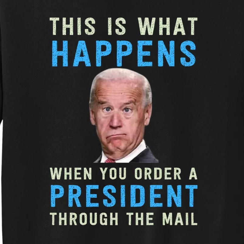 Funny Conservative Anti Joe Biden This Is What Happens... Tall Sweatshirt