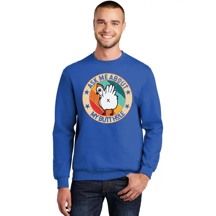 Funny Chicken Butt Design Ask Me About My Butthole Mom Dad Cute Gift Tall Sweatshirt