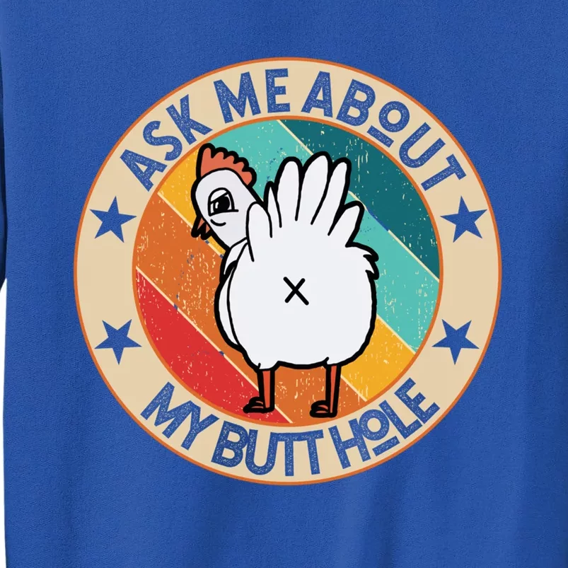 Funny Chicken Butt Design Ask Me About My Butthole Mom Dad Cute Gift Tall Sweatshirt