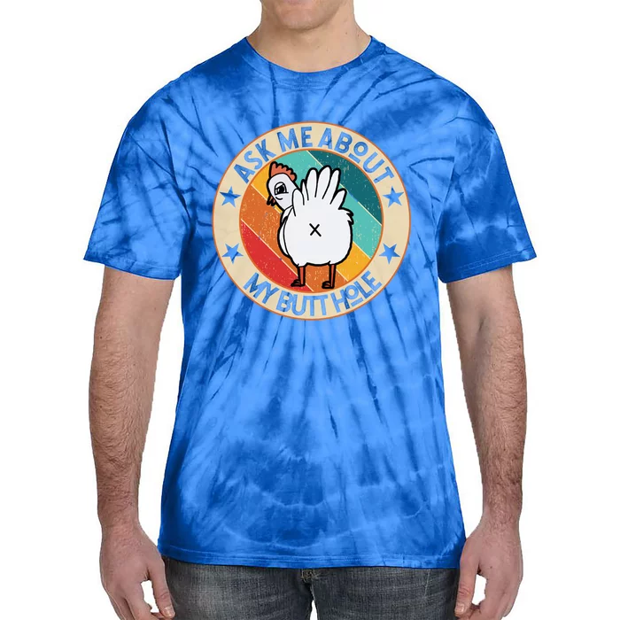 Funny Chicken Butt Design Ask Me About My Butthole Mom Dad Cute Gift Tie-Dye T-Shirt