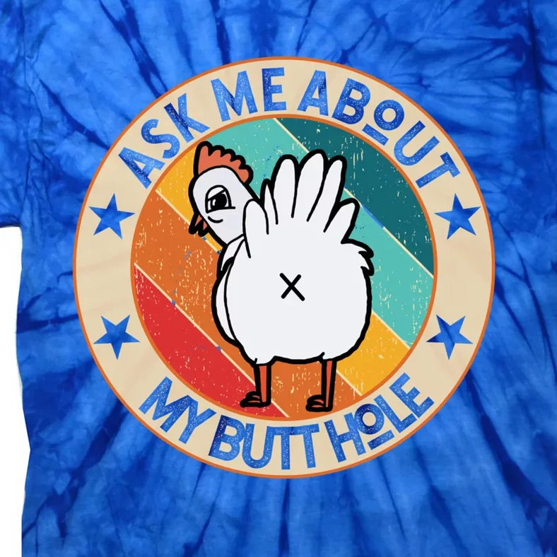 Funny Chicken Butt Design Ask Me About My Butthole Mom Dad Cute Gift Tie-Dye T-Shirt