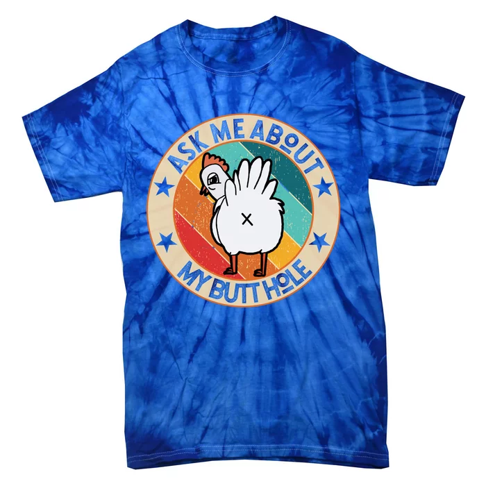 Funny Chicken Butt Design Ask Me About My Butthole Mom Dad Cute Gift Tie-Dye T-Shirt