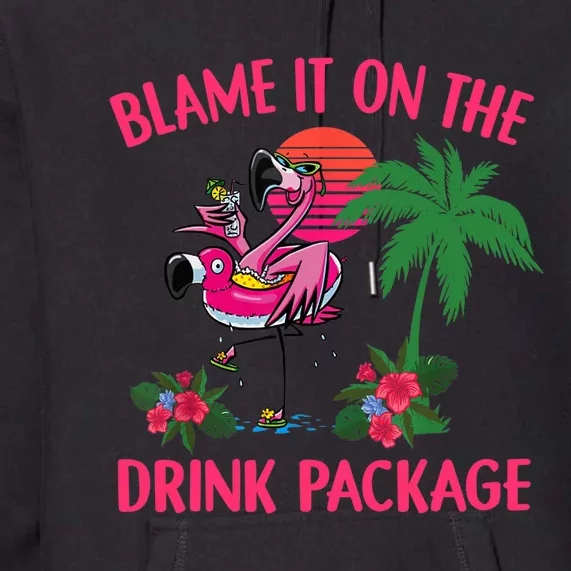 Flamingo Cruise Blame It on the Drink Package Drinking Booze Premium Hoodie