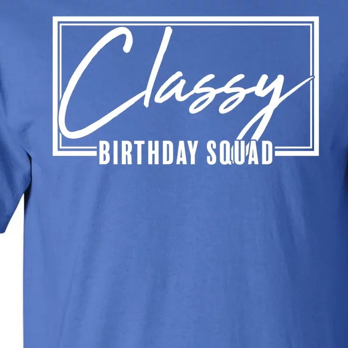 Funny Classy Birthday Squad Matching Group Shirts Tall T-Shirt