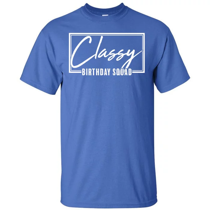 Funny Classy Birthday Squad Matching Group Shirts Tall T-Shirt