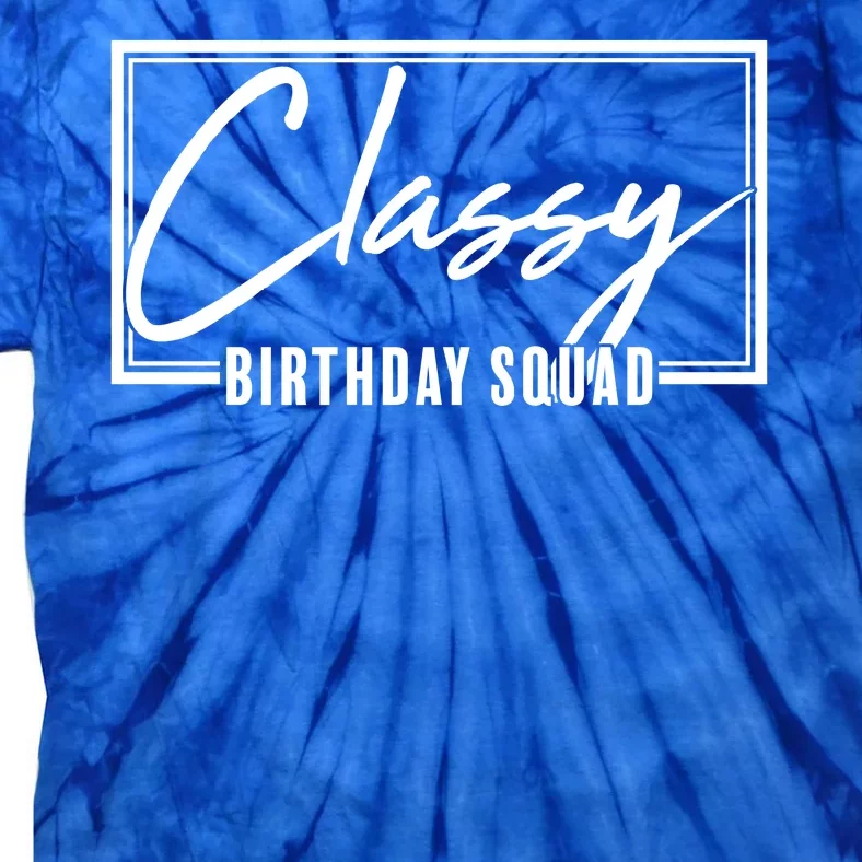 Funny Classy Birthday Squad Matching Group Shirts Tie-Dye T-Shirt