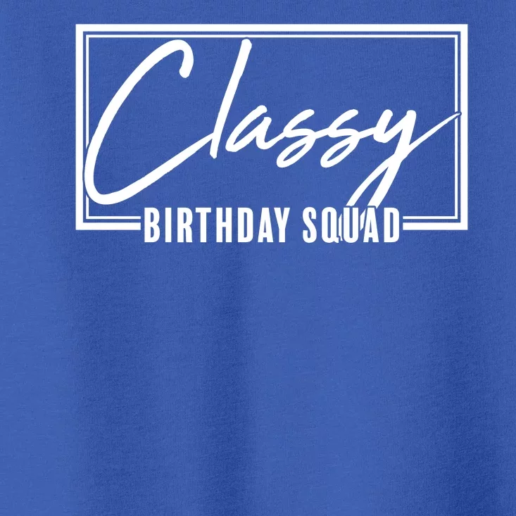 Funny Classy Birthday Squad Matching Group Shirts Toddler T-Shirt