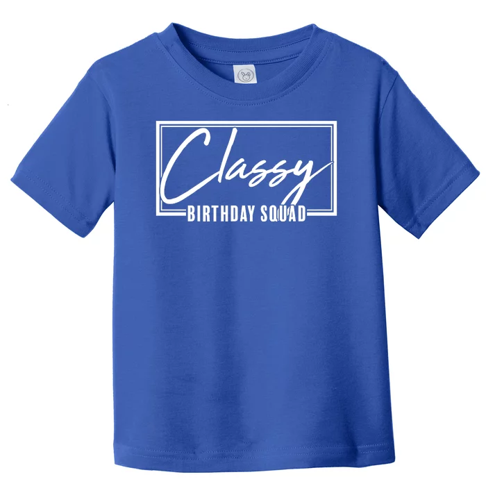 Funny Classy Birthday Squad Matching Group Shirts Toddler T-Shirt