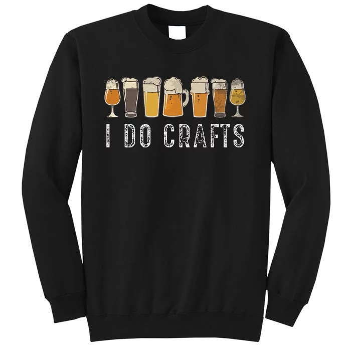 Funny Craft Beer Vintage I Do Crafts Home Brew Art Tall Sweatshirt