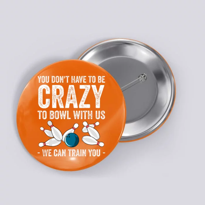 Funny Crazy Bowling Gift Bowlers Ten Pin Players Button