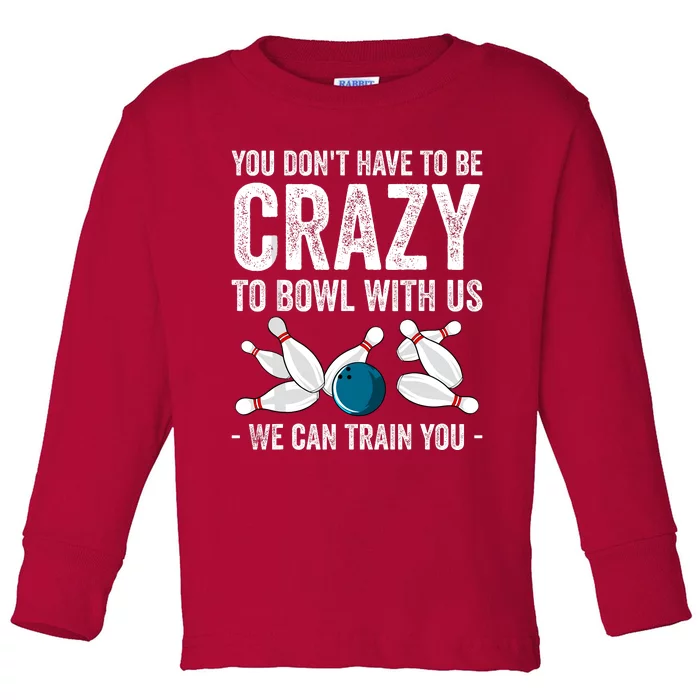 Funny Crazy Bowling Gift Bowlers Ten Pin Players Toddler Long Sleeve Shirt