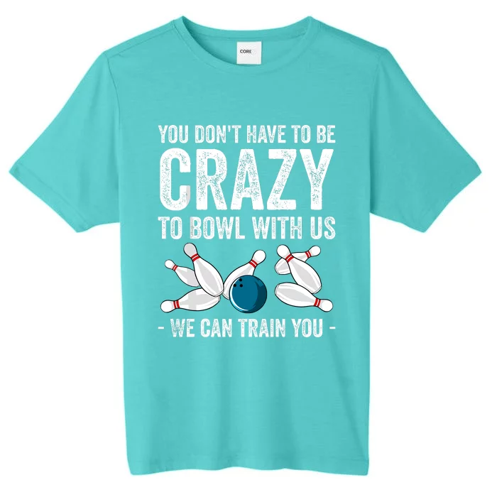 Funny Crazy Bowling Gift Bowlers Ten Pin Players ChromaSoft Performance T-Shirt