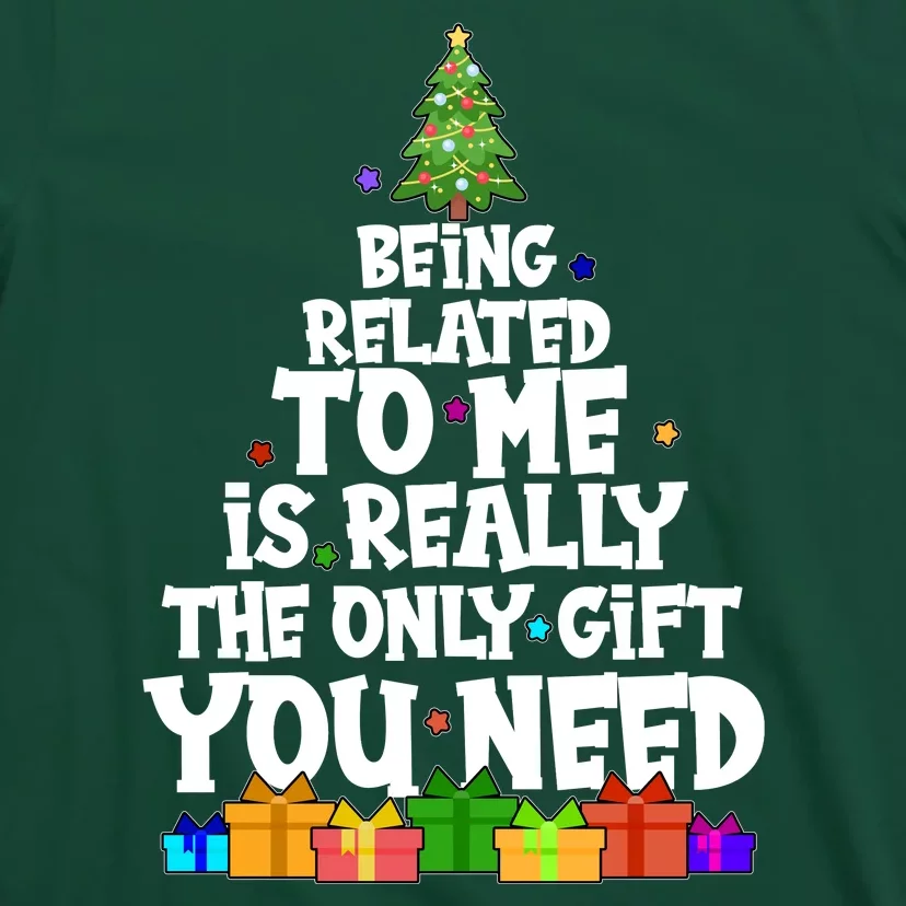 Funny Christmas Being Related To Me Is Really The Only Gift You Need T-Shirt