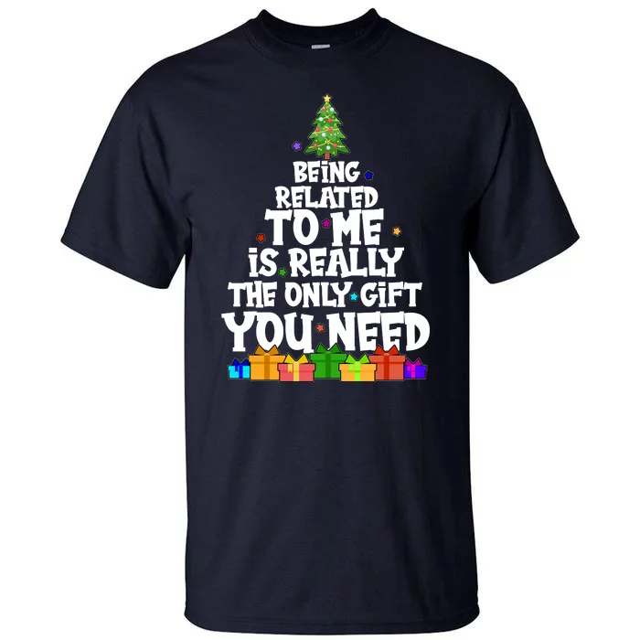 Funny Christmas Being Related To Me Is Really The Only Gift You Need Tall T-Shirt