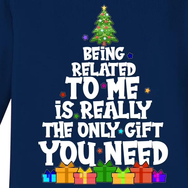 Funny Christmas Being Related To Me Is Really The Only Gift You Need Baby Long Sleeve Bodysuit