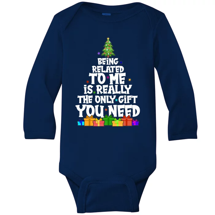 Funny Christmas Being Related To Me Is Really The Only Gift You Need Baby Long Sleeve Bodysuit