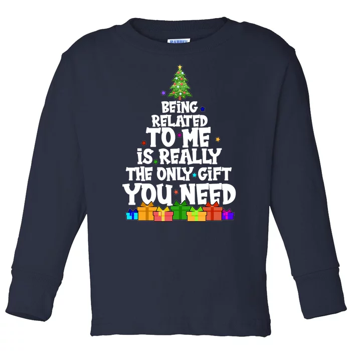 Funny Christmas Being Related To Me Is Really The Only Gift You Need Toddler Long Sleeve Shirt