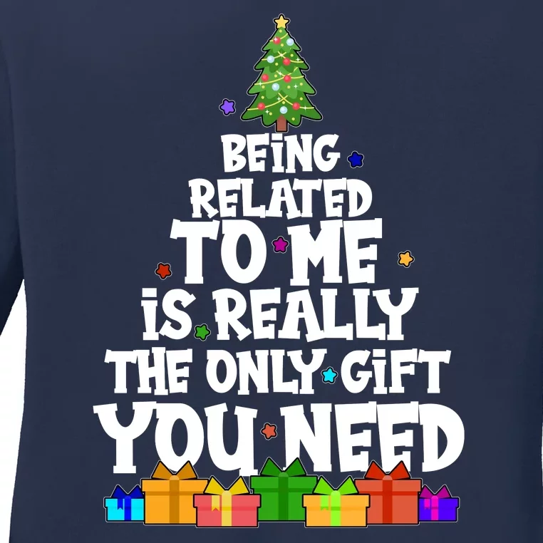 Funny Christmas Being Related To Me Is Really The Only Gift You Need Ladies Long Sleeve Shirt