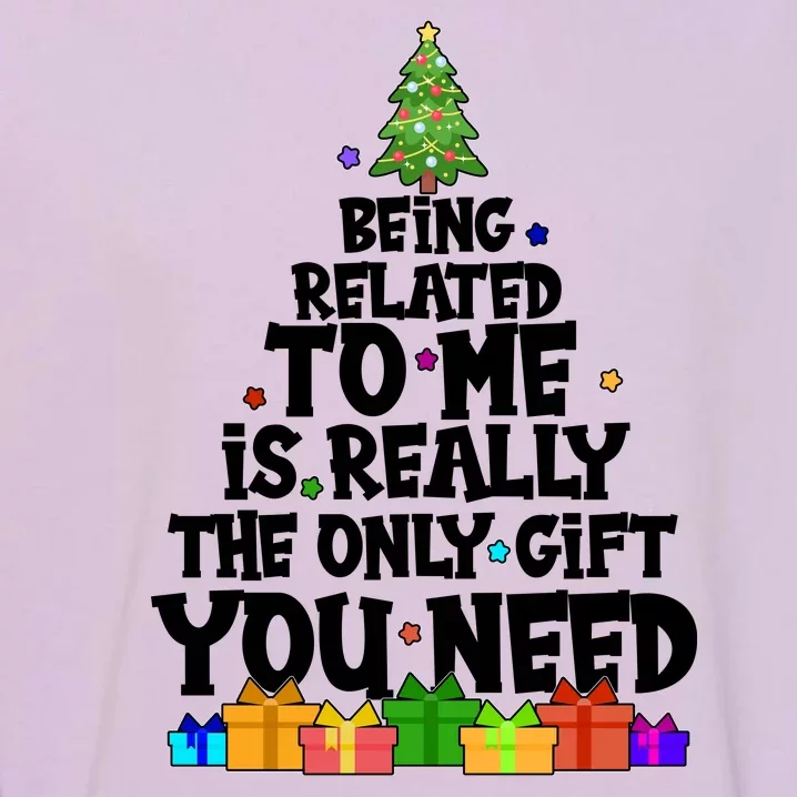 Funny Christmas Being Related To Me Is Really The Only Gift You Need Garment-Dyed Sweatshirt