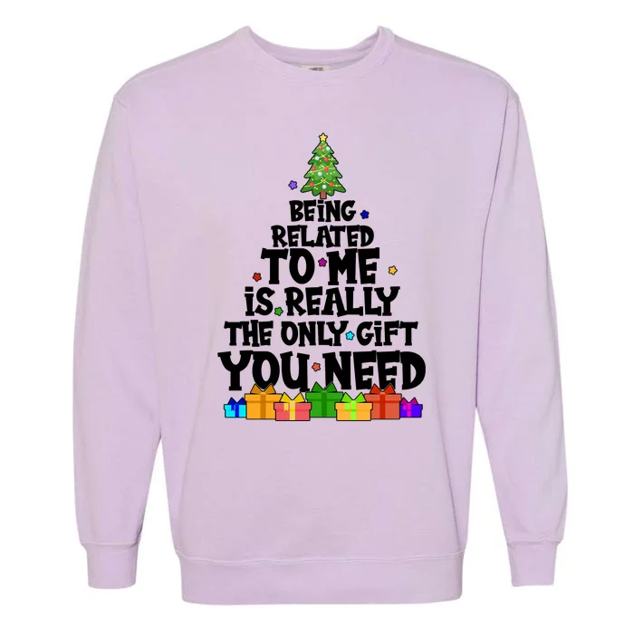 Funny Christmas Being Related To Me Is Really The Only Gift You Need Garment-Dyed Sweatshirt