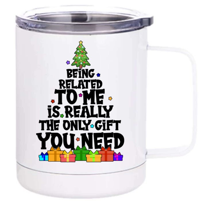 Funny Christmas Being Related To Me Is Really The Only Gift You Need Front & Back 12oz Stainless Steel Tumbler Cup