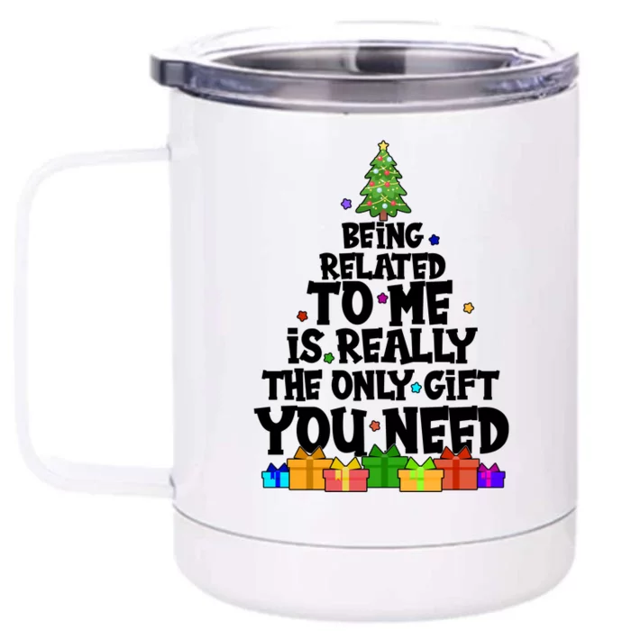 Funny Christmas Being Related To Me Is Really The Only Gift You Need Front & Back 12oz Stainless Steel Tumbler Cup