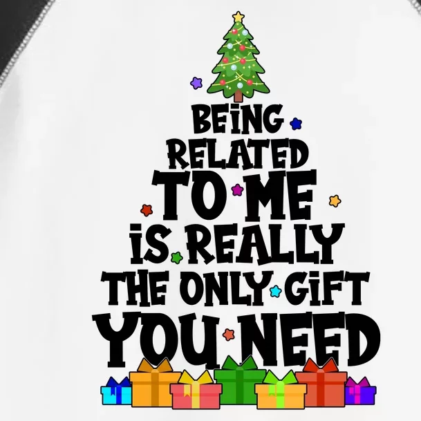 Funny Christmas Being Related To Me Is Really The Only Gift You Need Toddler Fine Jersey T-Shirt