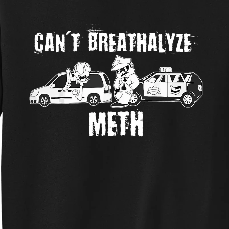 Funny CanT Breathalyze Meth Humor Quote Saying Sweatshirt