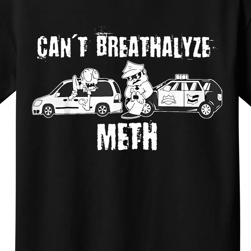 Funny CanT Breathalyze Meth Humor Quote Saying Kids T-Shirt