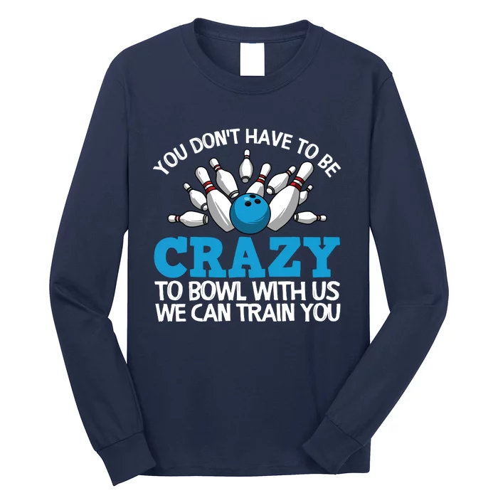 Funny Crazy Bowling Gift Bowlers Ten Pin Players Men Women Long Sleeve Shirt