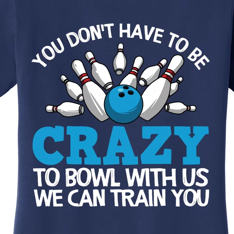 Funny Crazy Bowling Gift Bowlers Ten Pin Players Men Women Women's T-Shirt