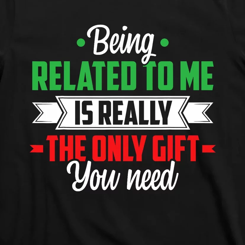 Funny Christmas Being Related To Me Family Joke Xmas Humor T-Shirt