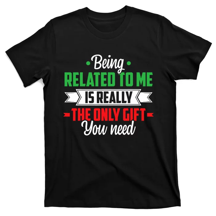 Funny Christmas Being Related To Me Family Joke Xmas Humor T-Shirt