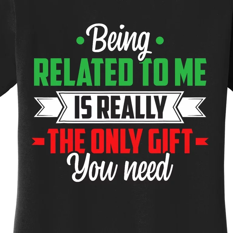 Funny Christmas Being Related To Me Family Joke Xmas Humor Women's T-Shirt