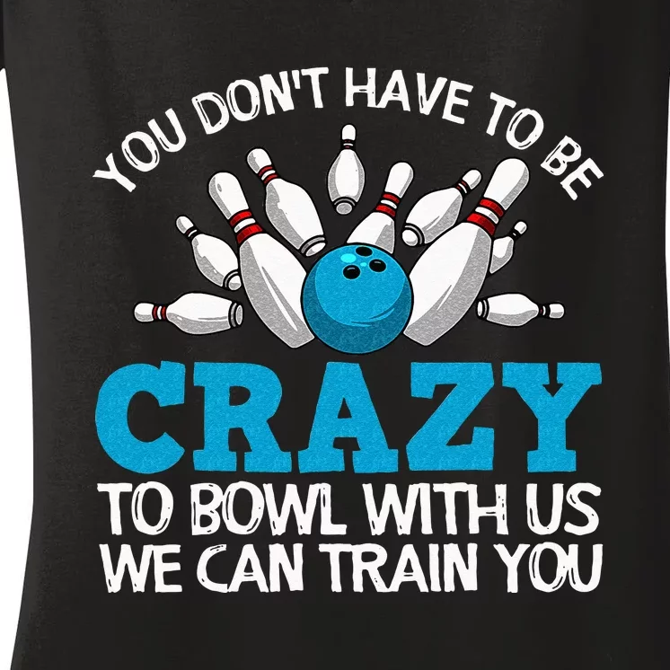 Funny Crazy Bowling Gift Bowlers Ten Pin Players Men Women Women's V-Neck T-Shirt