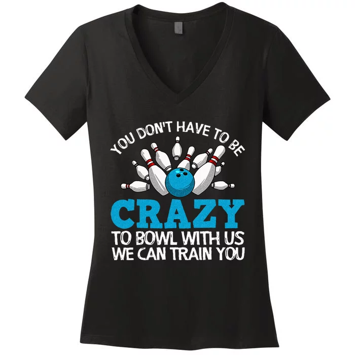 Funny Crazy Bowling Gift Bowlers Ten Pin Players Men Women Women's V-Neck T-Shirt