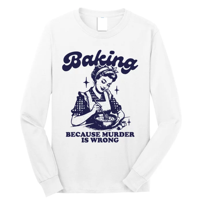 Funny Chef Baker Lady Baking Because Murder Is Wrong Vintage Long Sleeve Shirt