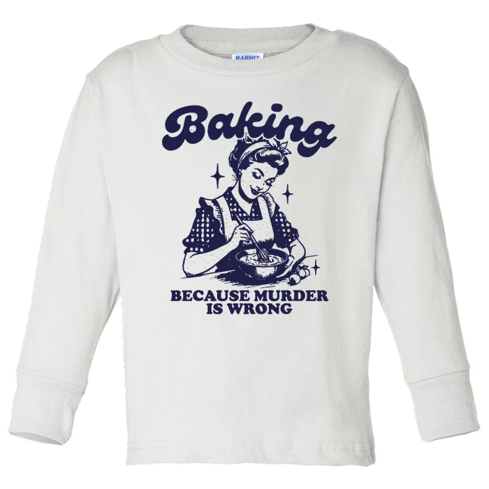 Funny Chef Baker Lady Baking Because Murder Is Wrong Vintage Toddler Long Sleeve Shirt